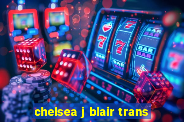 chelsea j blair trans